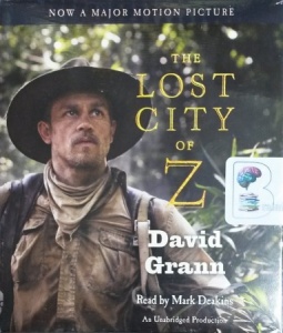 The Lost City of Z written by David Grann performed by Mark Deakins on CD (Unabridged)